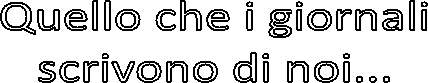 Quello che i giornali
scrivono di noi...